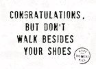 don t walk besides yous shoes